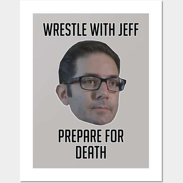 Wrestle With Jeff, Prepare For Death Wall Art by fandemonium